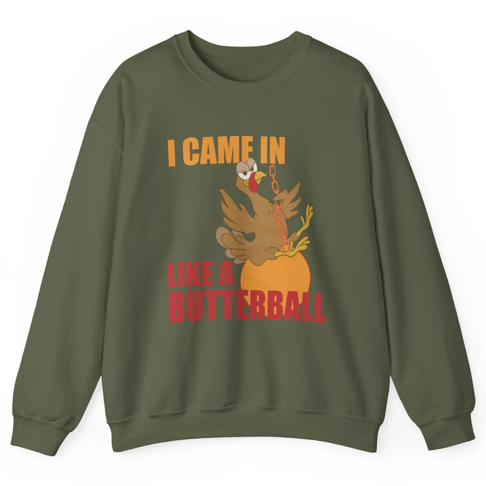 Funny Turkey Thanksgiving Gift I Came In Like a Butterball Unisex Crewneck Sweatshirt