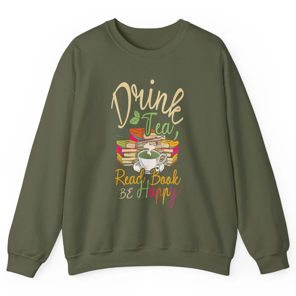 Drink Tea Read Books Be Happy Geeky Bookworm Vintage Book Reader Motivational Bookish Positive Quote Unisex Crewneck Sweatshirt