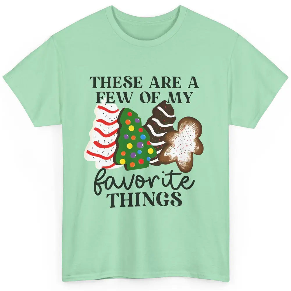 Christmas Tree Cakes These Are A Few Of My Favorite Things Classic Unisex T-Shirt