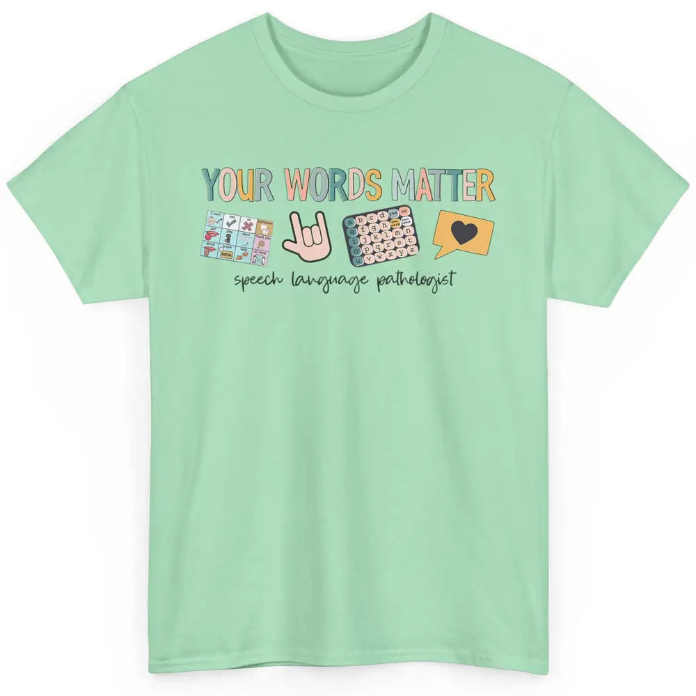 Your Words Matter Speech Language Pathologist SLP Sped Teach Classic Unisex T-Shirt