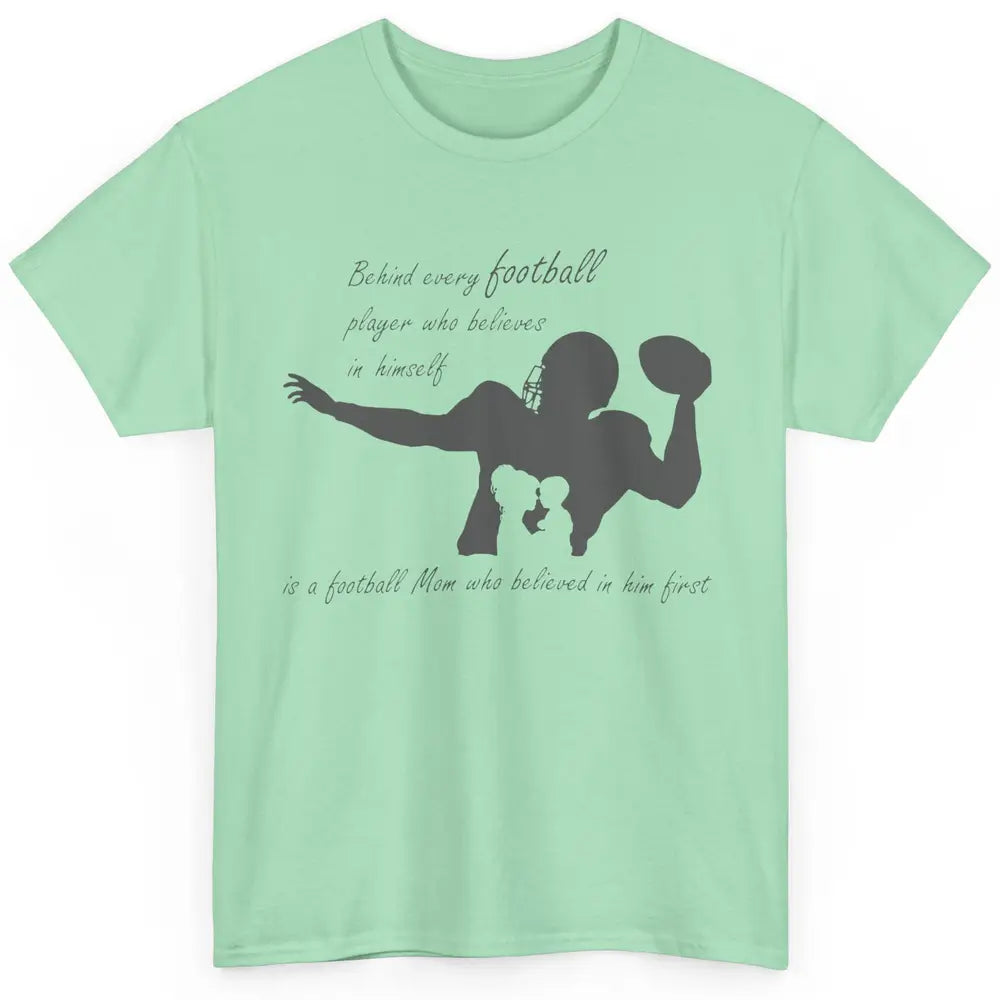 Behind Every Football Player Is A Mom Who Believed In Him Classic Unisex T-Shirt