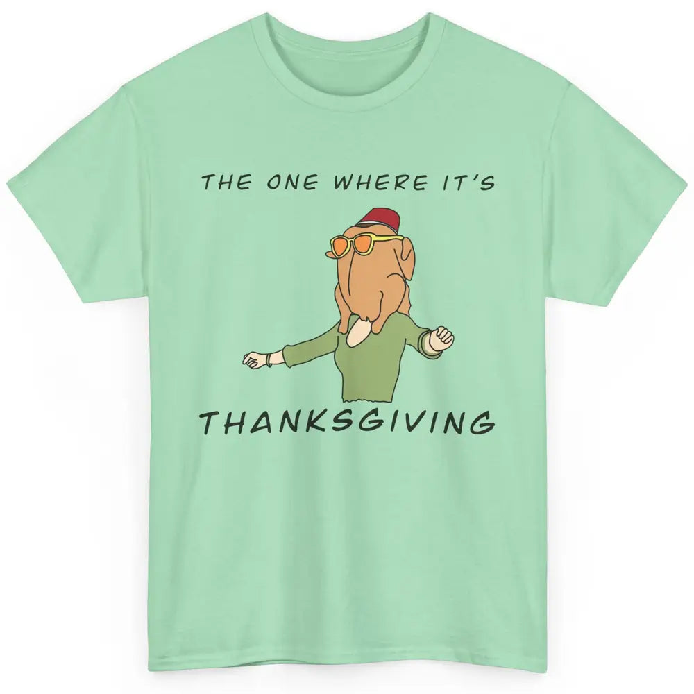 Funny Friends Turkey The One Where It's Thanksgiving Gift Classic Unisex T-Shirt