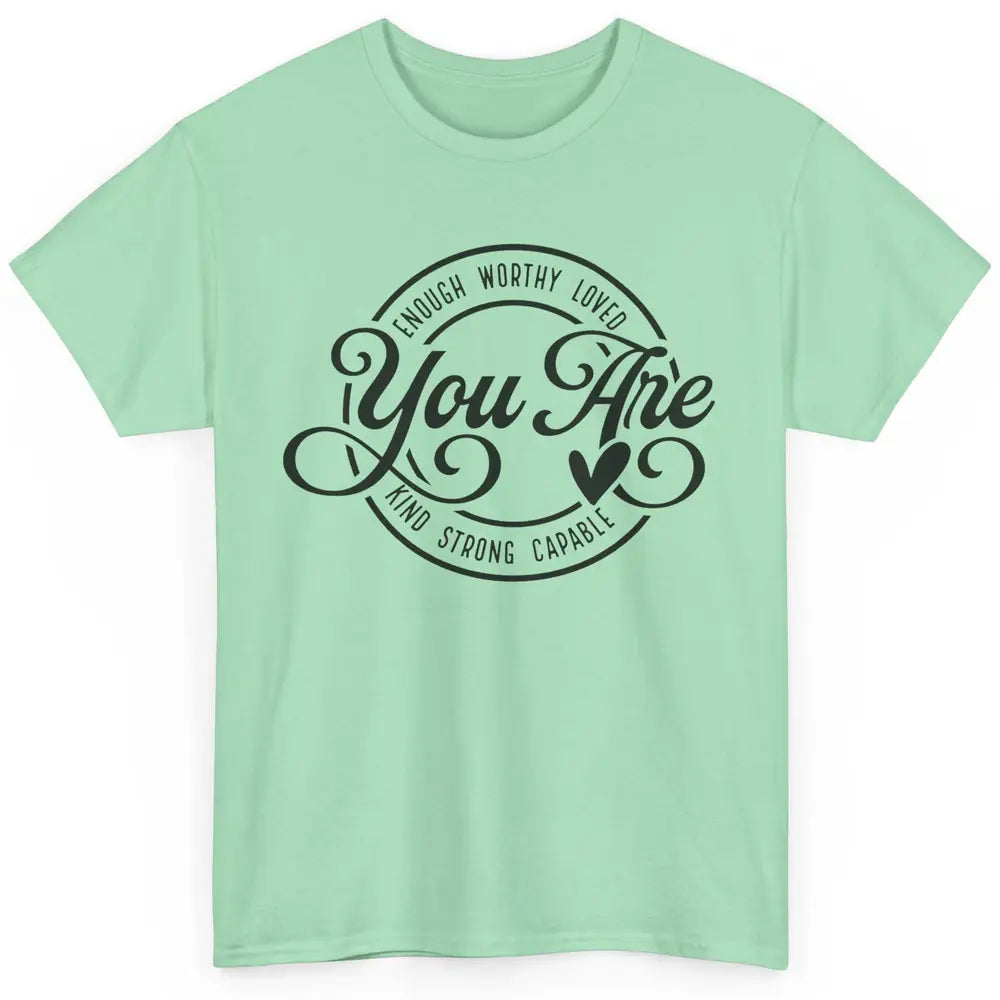 You Are Enough Worthy Inspirational Motivational Quotes Classic Unisex T-Shirt