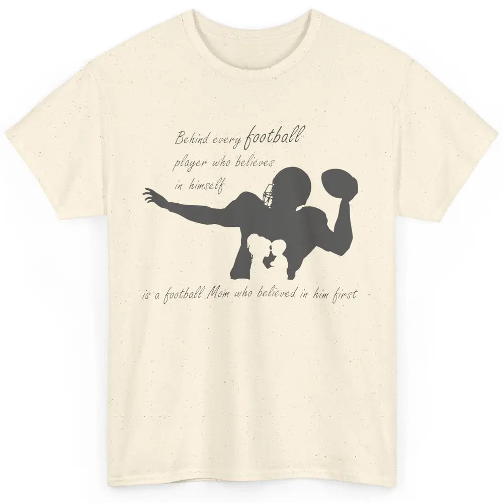 Behind Every Football Player Is A Mom Who Believed In Him Classic Unisex T-Shirt