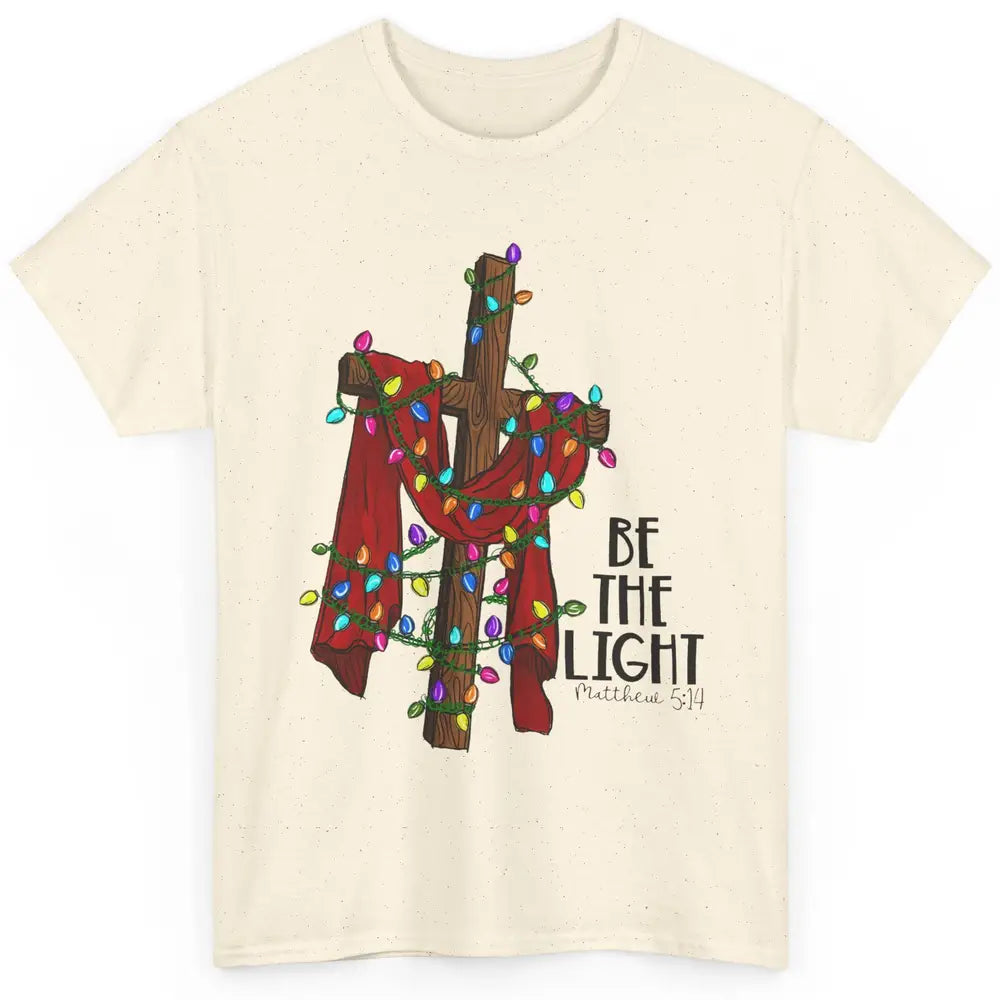 Be The Light Cross Christmas Lights Faith In Jesus Christian Classic Unisex T-Shirt