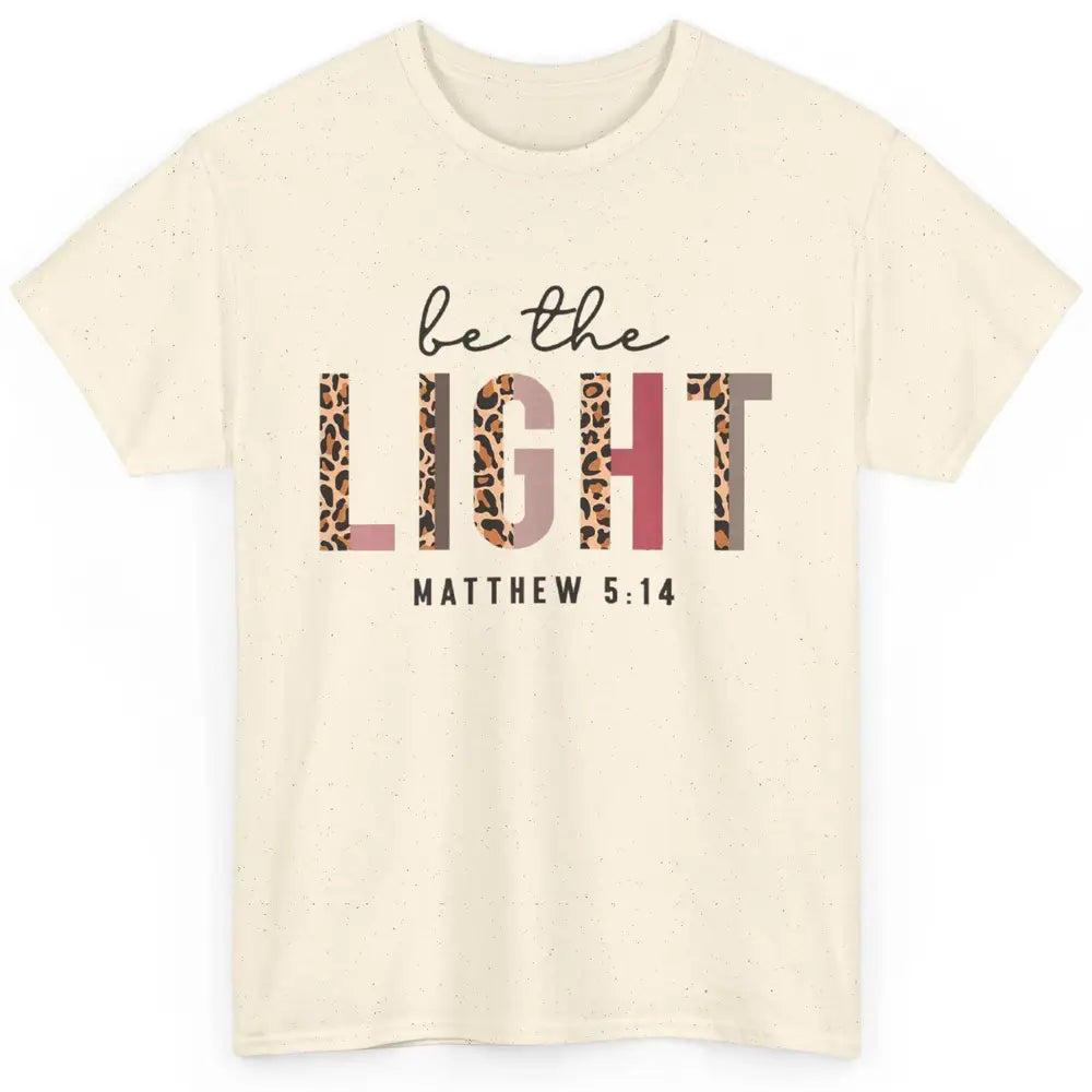 Be The Light Leopard Faith Christian Jesus God Bible Verse Classic Unisex T-Shirt