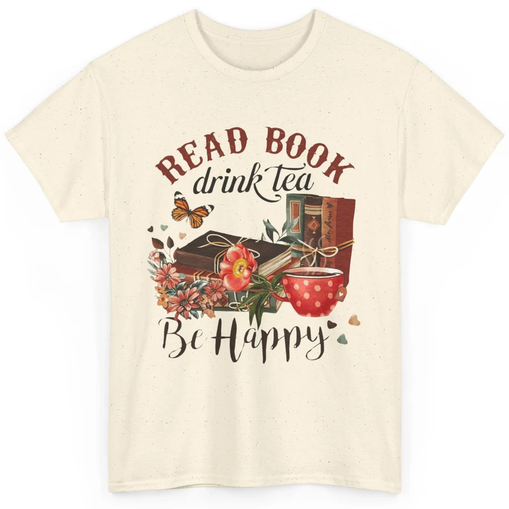 Read Book Drink Tea Be Happy Floral Reading Books Bookish Bookworm Vintage Drinking Motivational Reader Classic Unisex T-Shirt