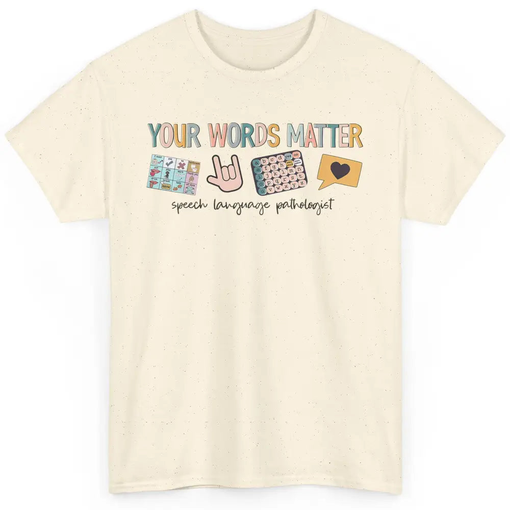 Your Words Matter Speech Language Pathologist SLP Sped Teach Classic Unisex T-Shirt