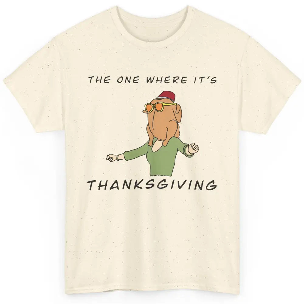 Funny Friends Turkey The One Where It's Thanksgiving Gift Classic Unisex T-Shirt
