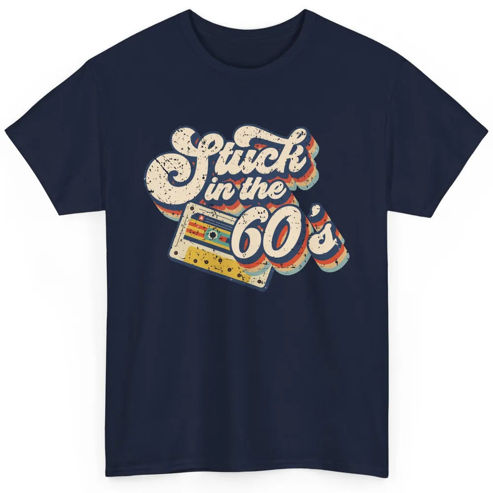 Retro Stuck In The 60's Made In 60s 1960s Birthday Day Gift Classic Unisex T-Shirt