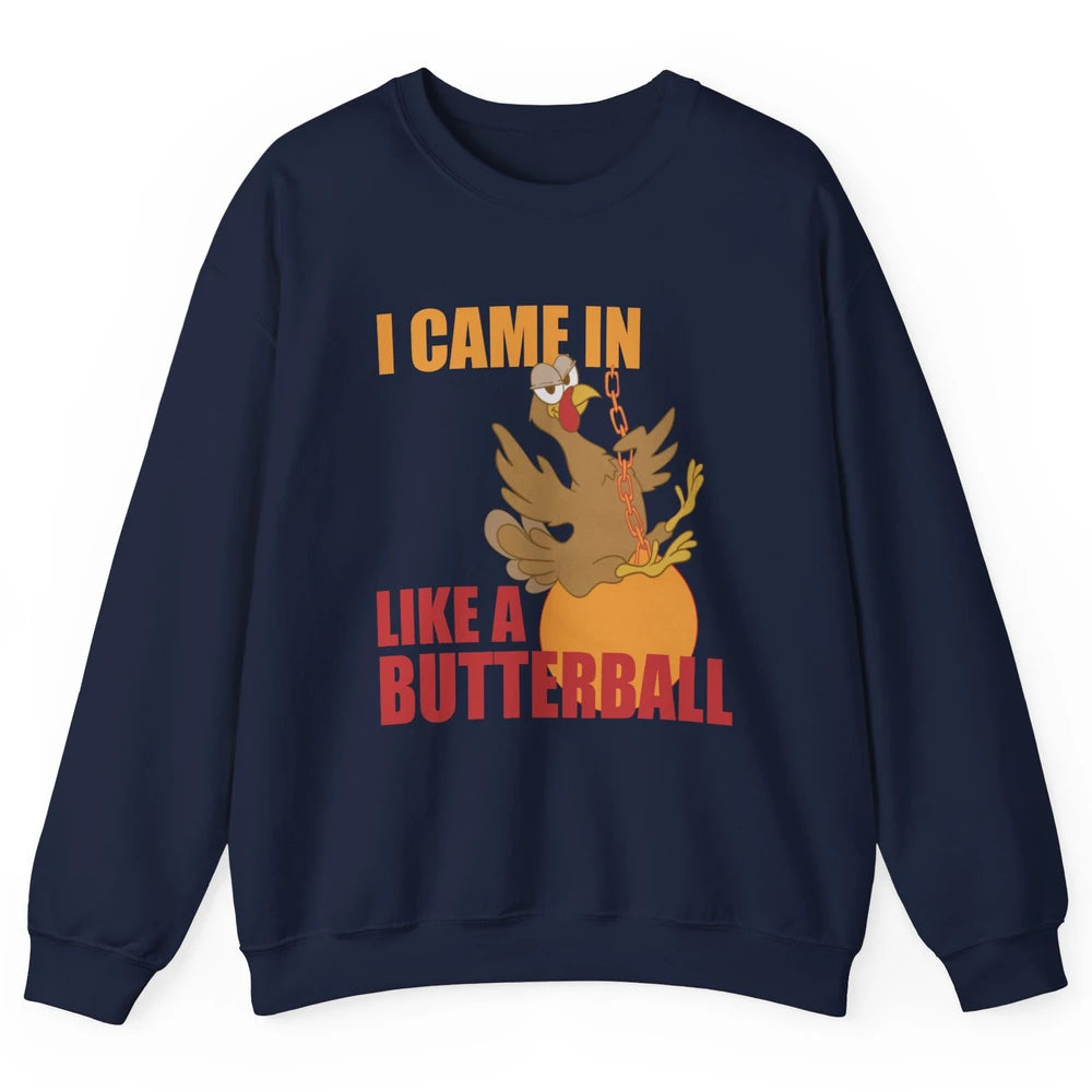 Funny Turkey Thanksgiving Gift I Came In Like a Butterball Unisex Crewneck Sweatshirt