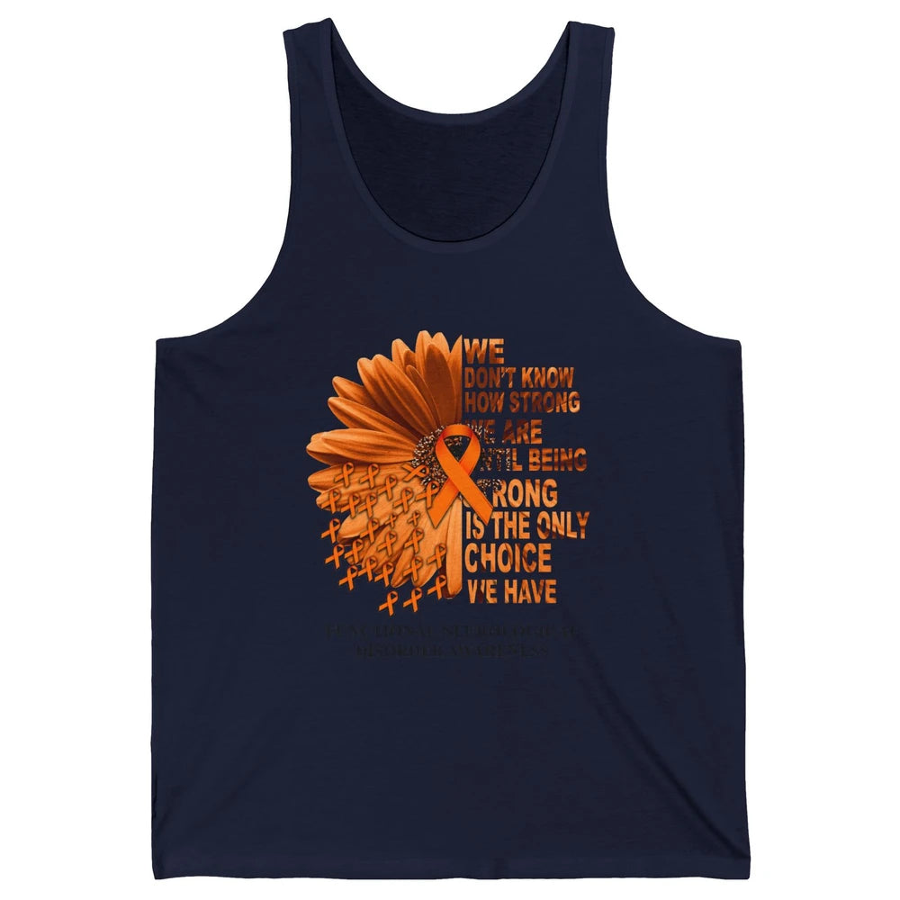 FND Awareness Daisy Orange Ribbon We Don't Know How Strong Unisex Jersey Tank