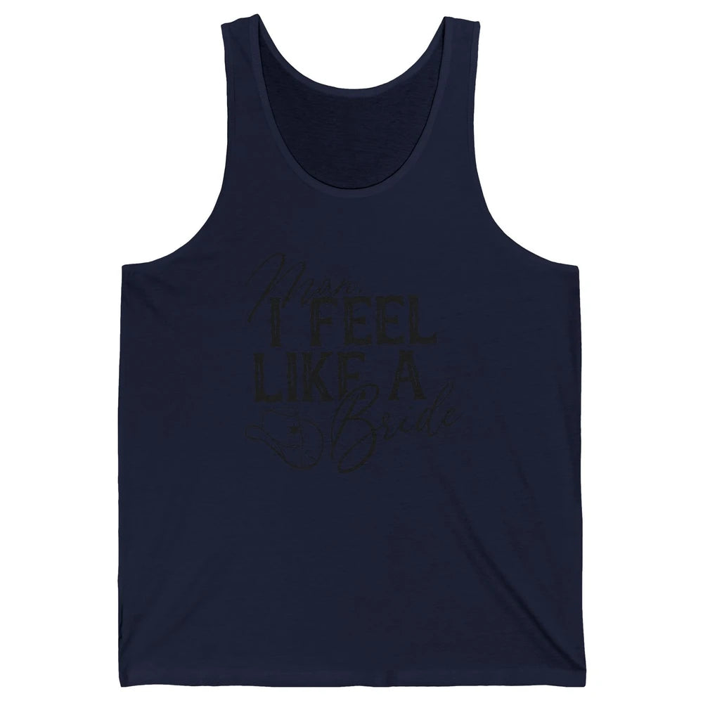 Cowhide Cowgirl Hat Man I Feel Like A Bride Western Country Unisex Jersey Tank