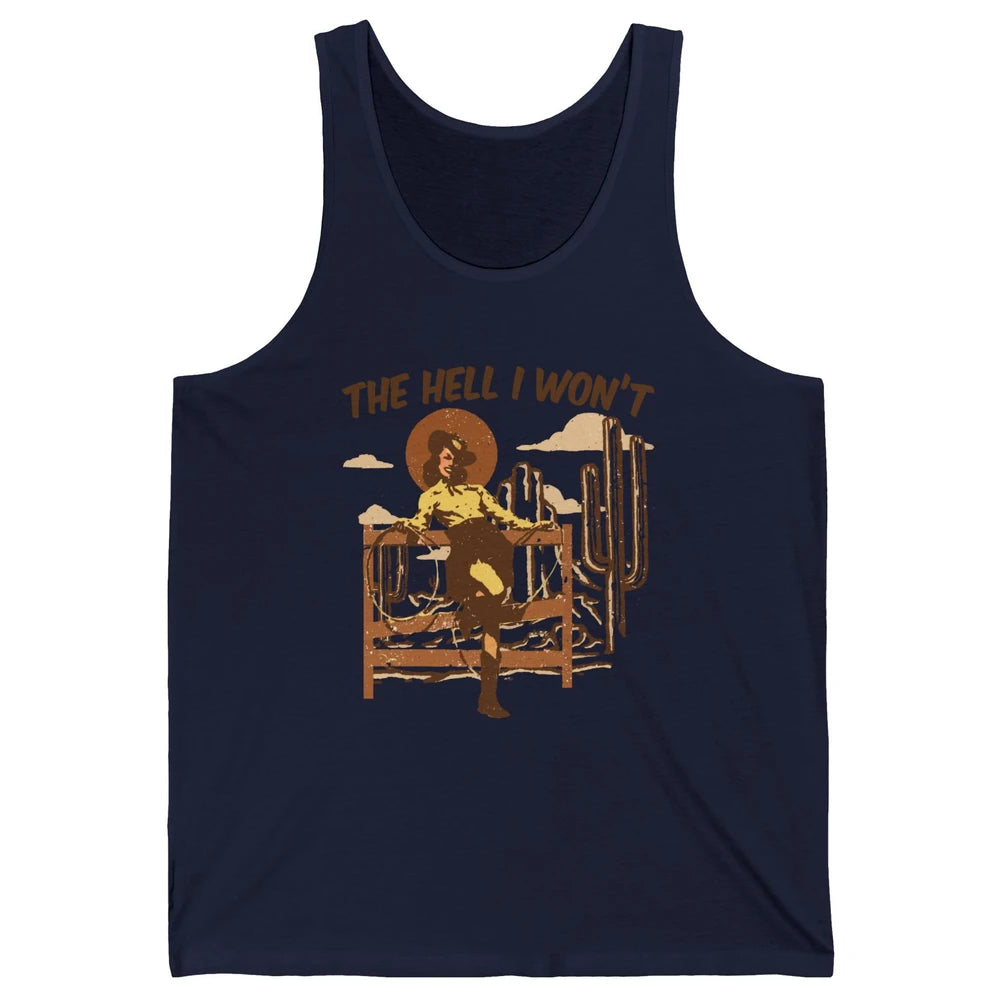 The Hell I Wont Cowgirl Cowboy Western Country Vintage Texas Unisex Jersey Tank
