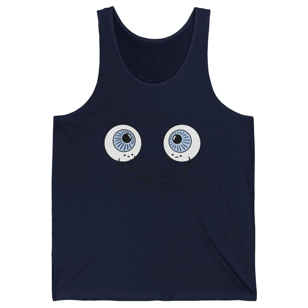 Funny Optometry Eye Like Puns Optometrist Life Optician Gift Unisex Jersey Tank