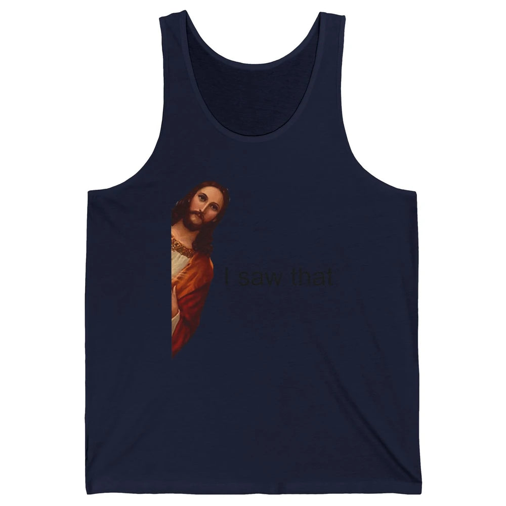 Funny Jesus I Saw That Christian Religious God Lovers Unisex Jersey Tank