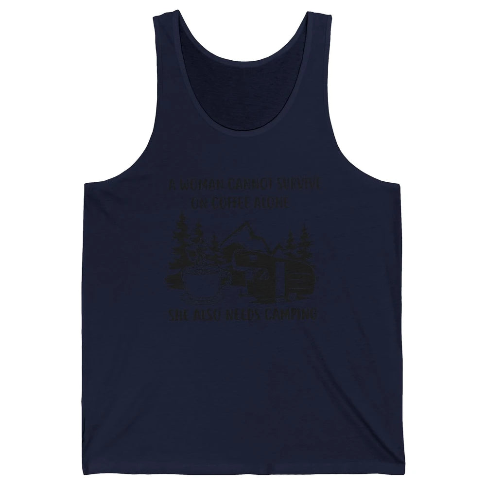 A Woman Cannot Survive On Coffee Alone She Also Need Camping Unisex Jersey Tank