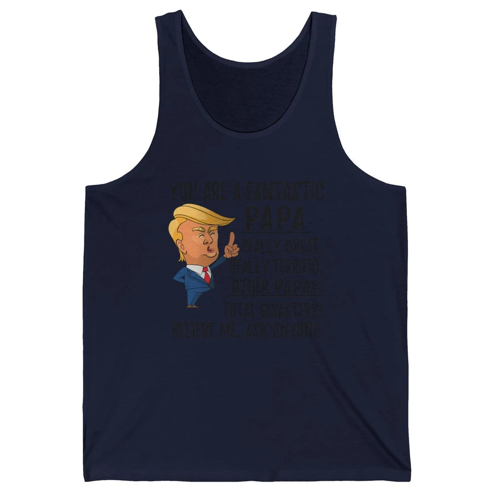 Funny Trump Fathers Day Grandpa Gift You Are Fantastic Papa Unisex Jersey Tank