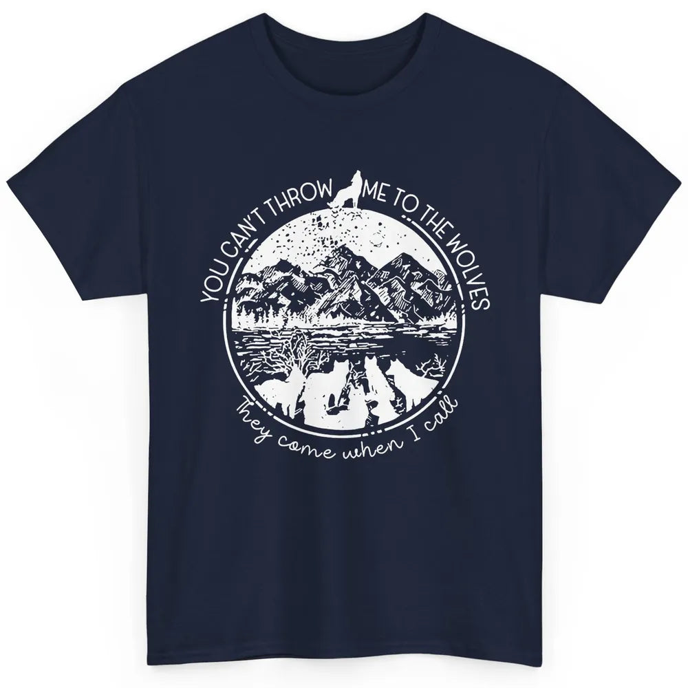 You Can't Throw Me To The Wolve Wild Life Adventure Mountain Classic Unisex T-Shirt