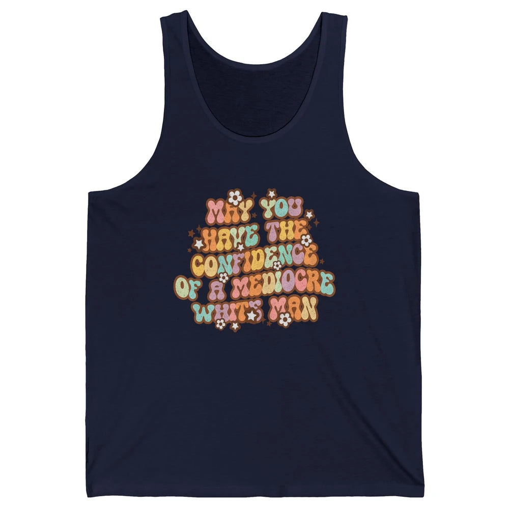Pro Choice May You Have The Confidence Of A Mediocre White Man Feminism Floral Feminist Power Women Unisex Jersey Tank