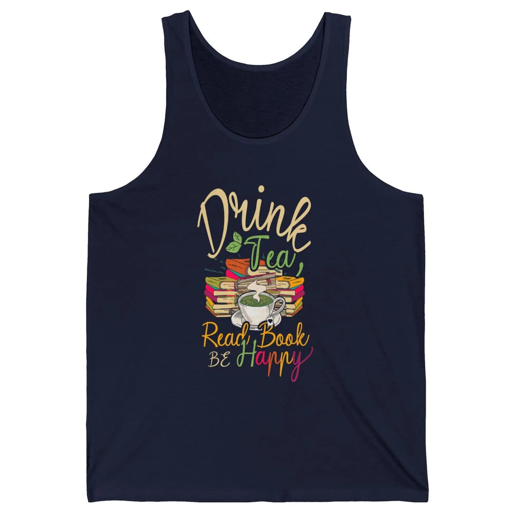 Drink Tea Read Books Be Happy Geeky Bookworm Vintage Book Reader Motivational Bookish Positive Quote Unisex Jersey Tank