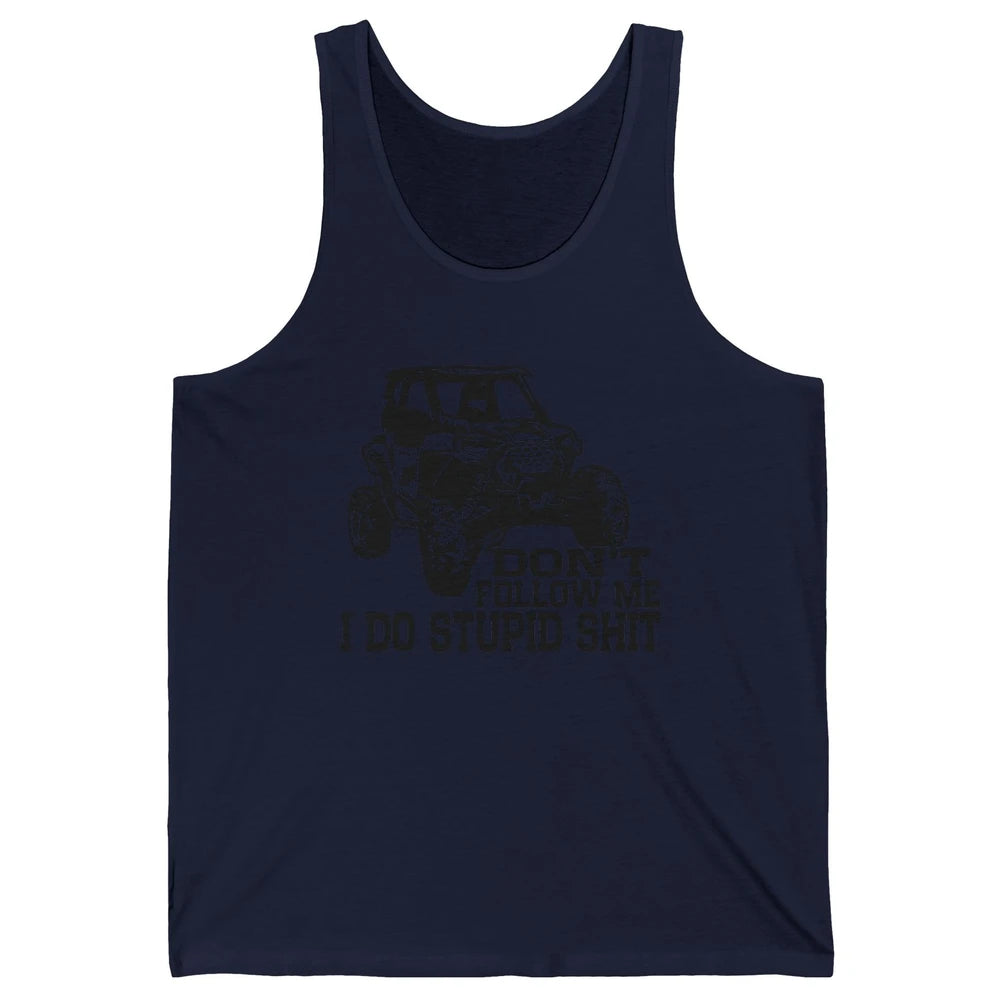 Funny Offroad Don't Follow Me I Do Stupid Thing UTV SXS Life Unisex Jersey Tank
