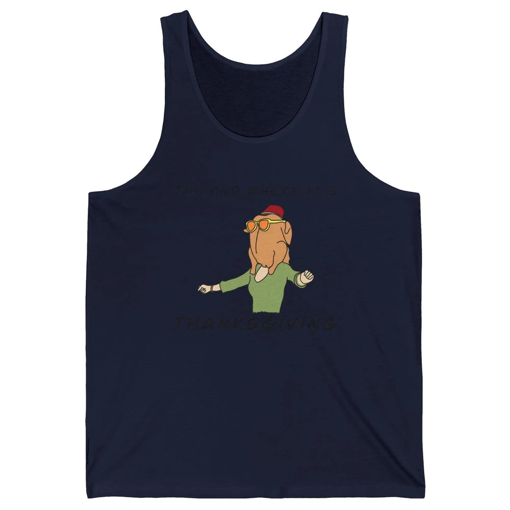 Funny Friends Turkey The One Where It's Thanksgiving Gift Unisex Jersey Tank