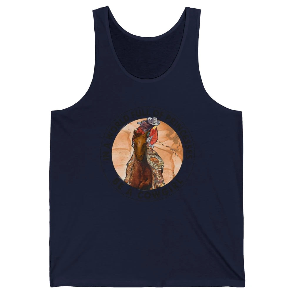 In A World Full Of Princesses Be Cowgirl Western Cowboy Gift Unisex Jersey Tank