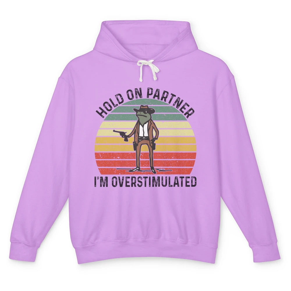 Cowboy Frog Wild West Hold On Partner I'm Overstimulated Funny Frog Rodeo Howdy Retro Western Country Unisex Lightweight Hoodie