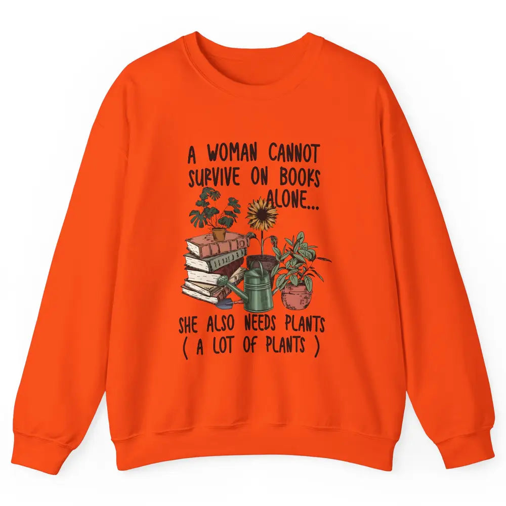 A Woman Cannot Survive On Books Alone She Also Needs Plants Unisex Crewneck Sweatshirt