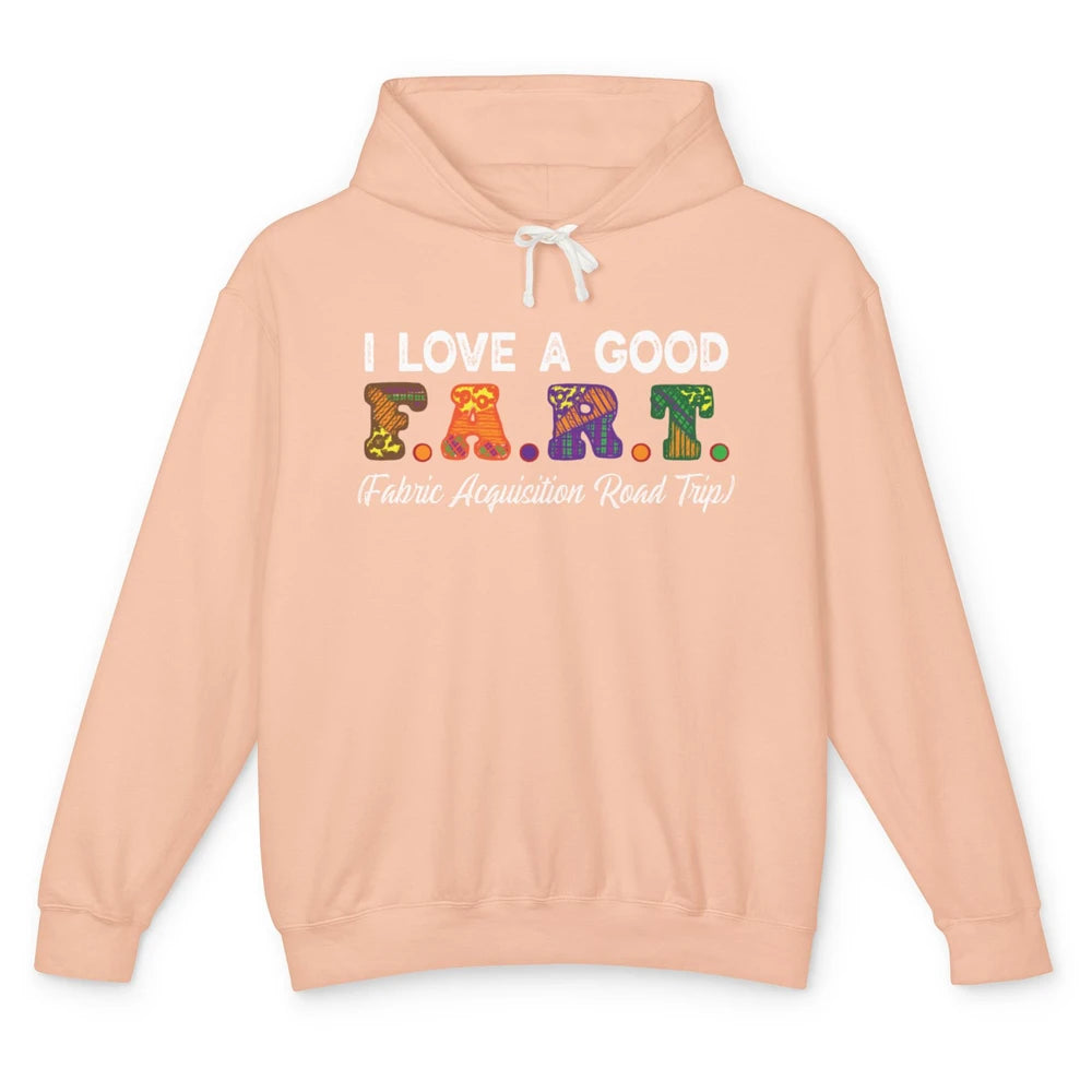 Love Good FART Fabric Acquisition Road Trip Sewing Quilter Unisex Lightweight Hoodie