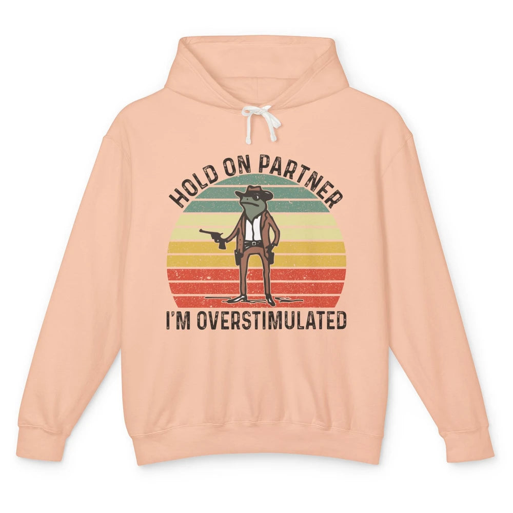 Cowboy Frog Wild West Hold On Partner I'm Overstimulated Funny Frog Rodeo Howdy Retro Western Country Unisex Lightweight Hoodie