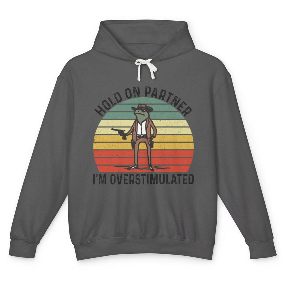 Cowboy Frog Wild West Hold On Partner I'm Overstimulated Funny Frog Rodeo Howdy Retro Western Country Unisex Lightweight Hoodie