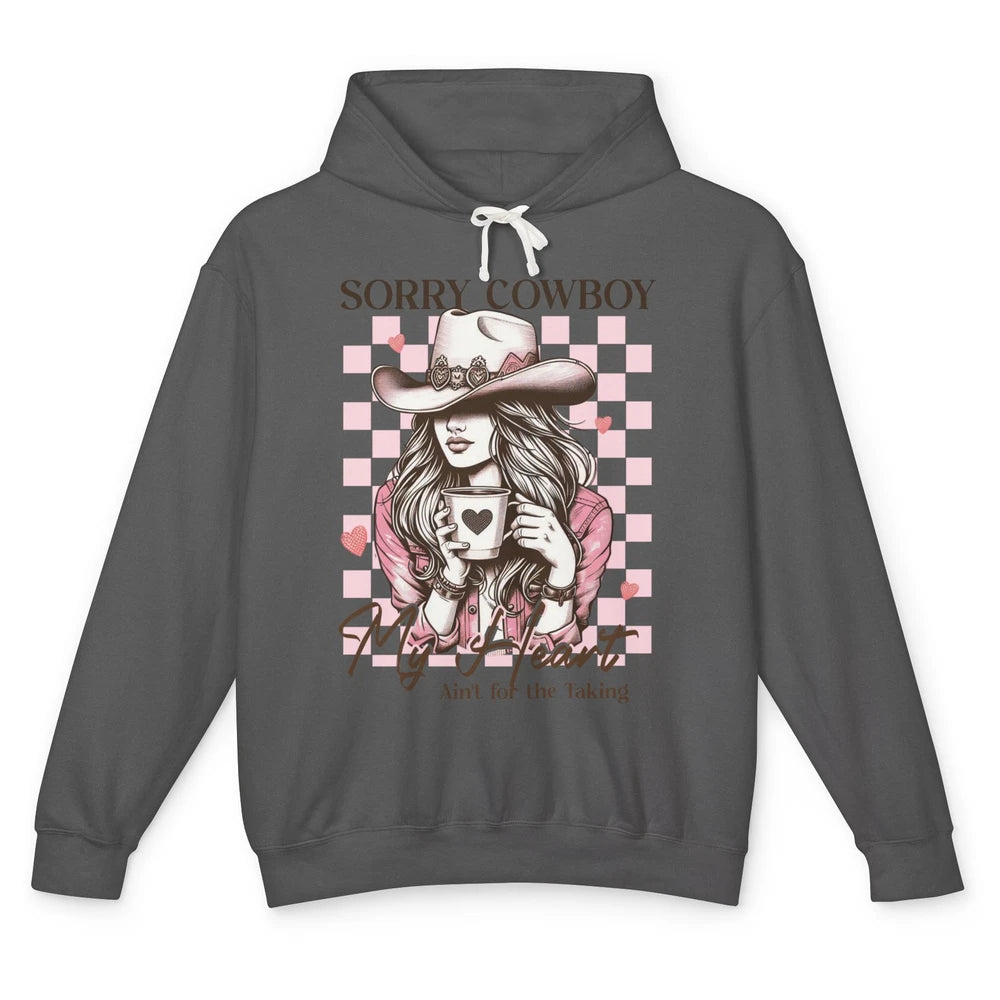 Sorry Cowboy My Heart Ain't For The Taking Cowgirl Rodeo Vintage Howdy Valentine Love Unisex Lightweight Hoodie
