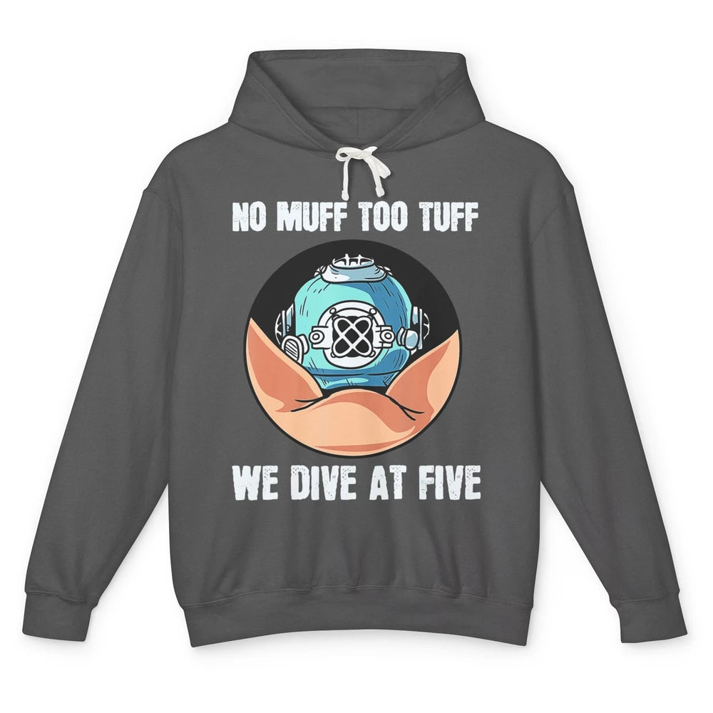 Funny No Muff Too Tuff We Dive At Five Scuba Diving Pun Meme Unisex Lightweight Hoodie