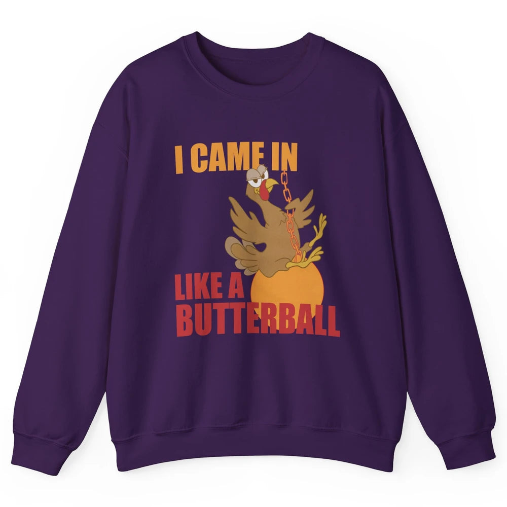 Funny Turkey Thanksgiving Gift I Came In Like a Butterball Unisex Crewneck Sweatshirt