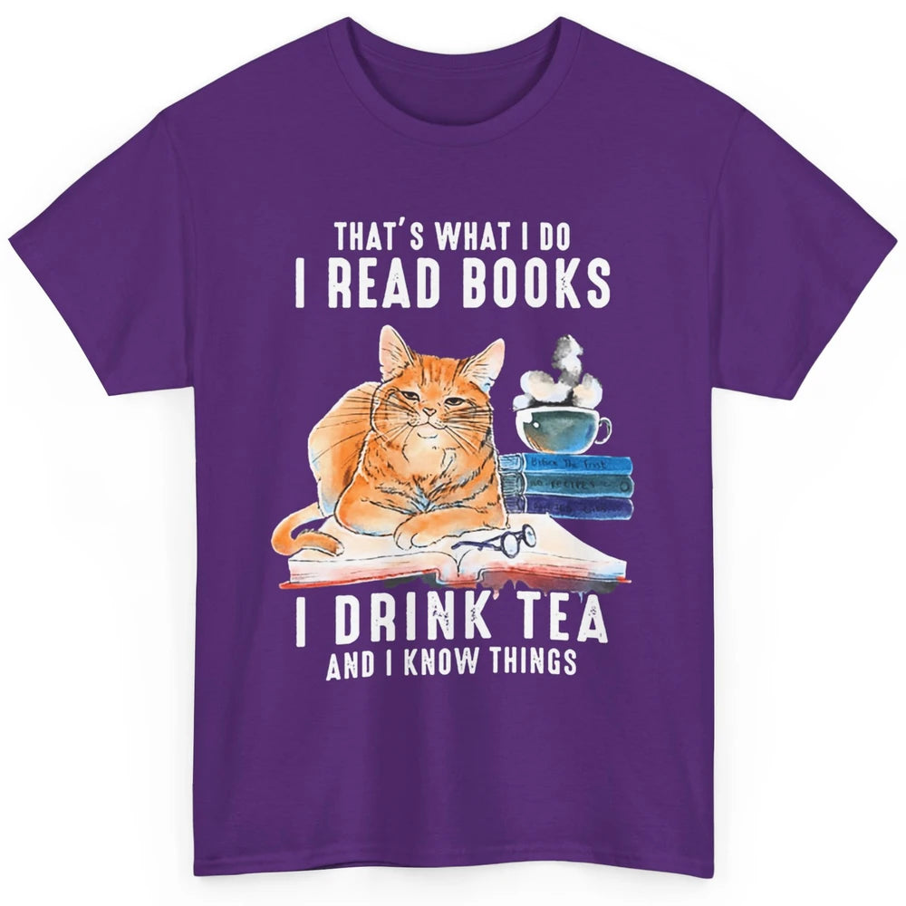 Funny That What I Do I Read Books Drink Tea And I Know Things Sarcastic Orange Cat Book Reader Kitten Bookworm Classic Unisex T-Shirt