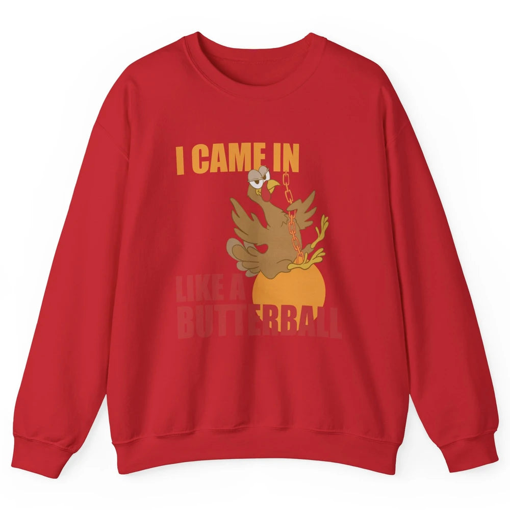 Funny Turkey Thanksgiving Gift I Came In Like a Butterball Unisex Crewneck Sweatshirt