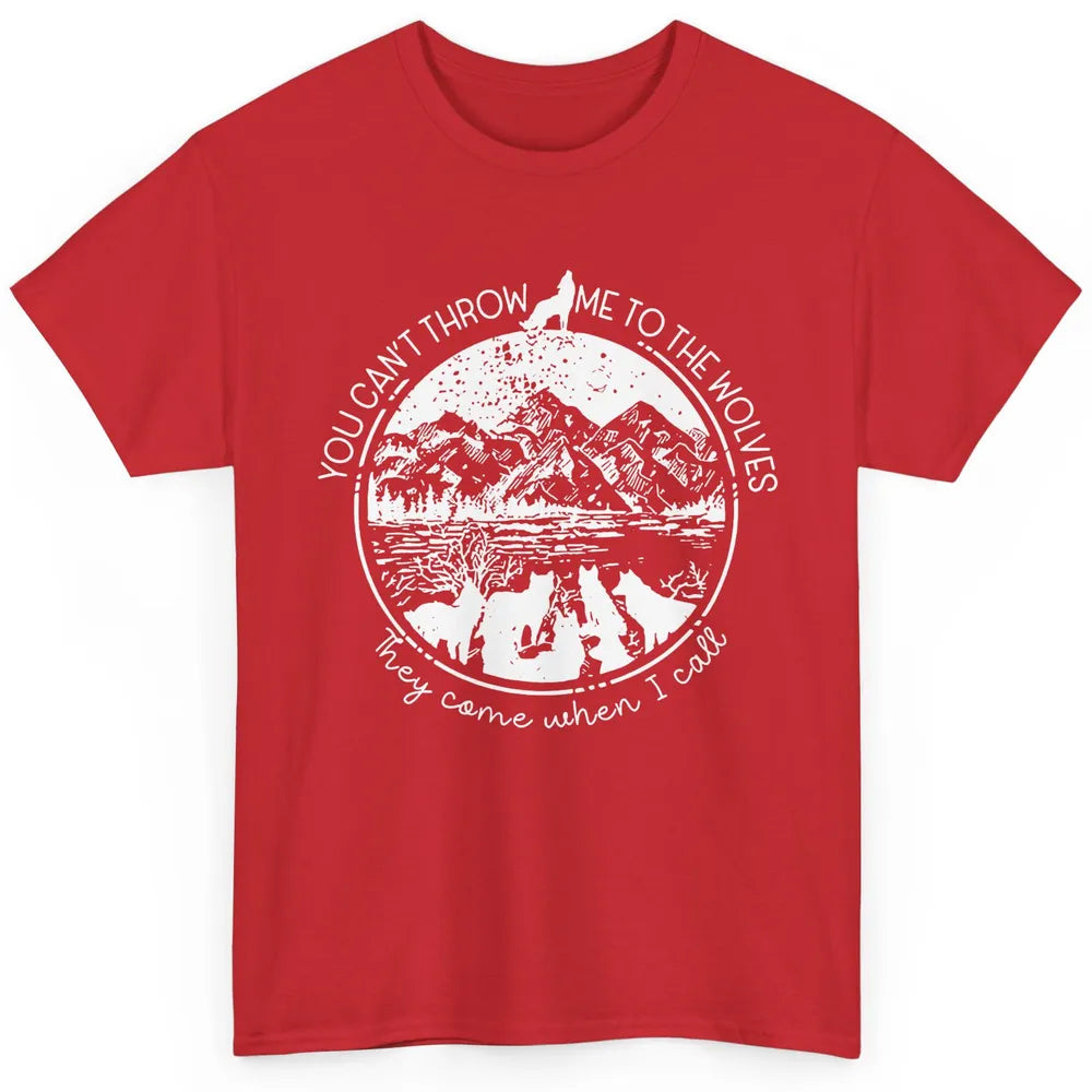 You Can't Throw Me To The Wolve Wild Life Adventure Mountain Classic Unisex T-Shirt