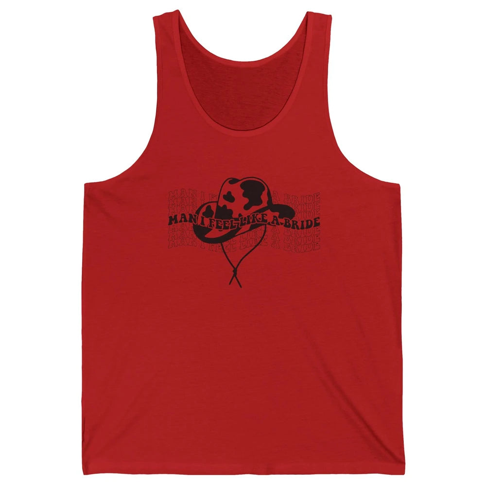 Cowhide Cowgirl Hat Man I Feel Like A Bride Western Country Unisex Jersey Tank