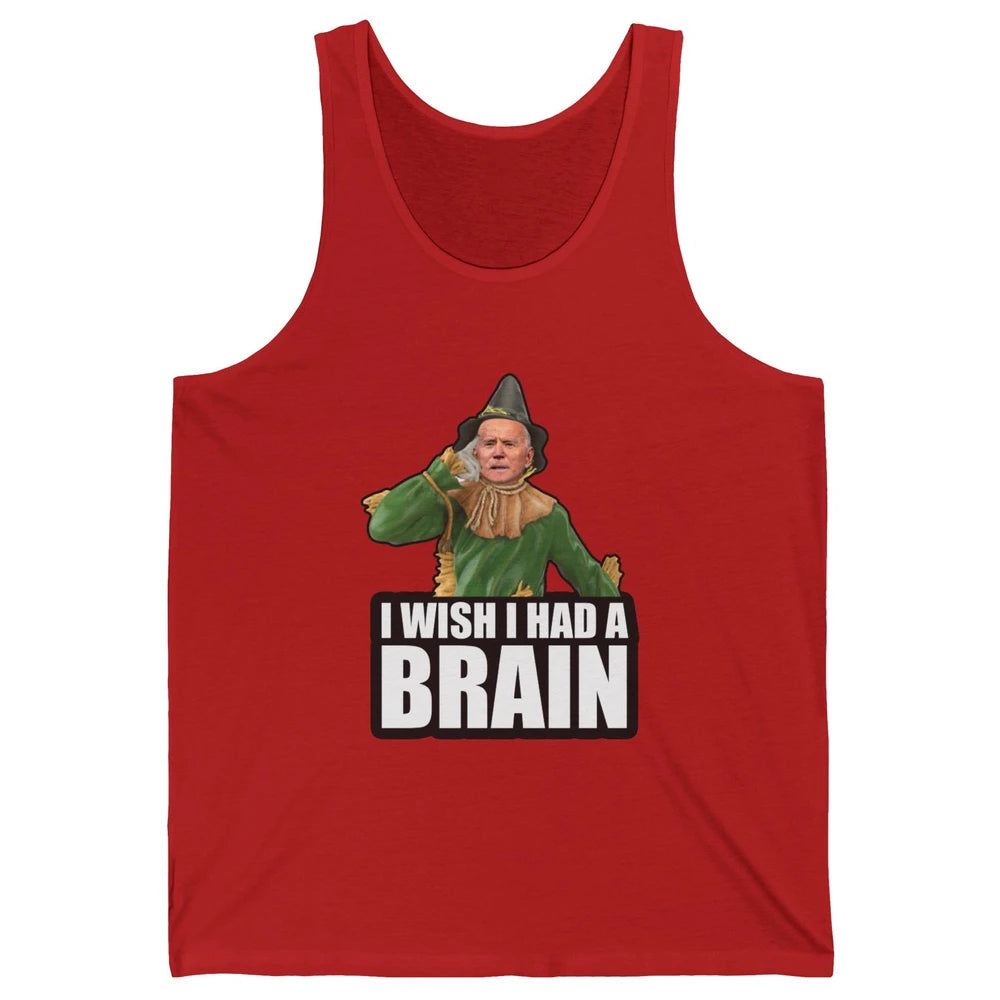 Funny Joe Biden Scarecrow I Wish I Had A Brain Anti Liberals Unisex Jersey Tank