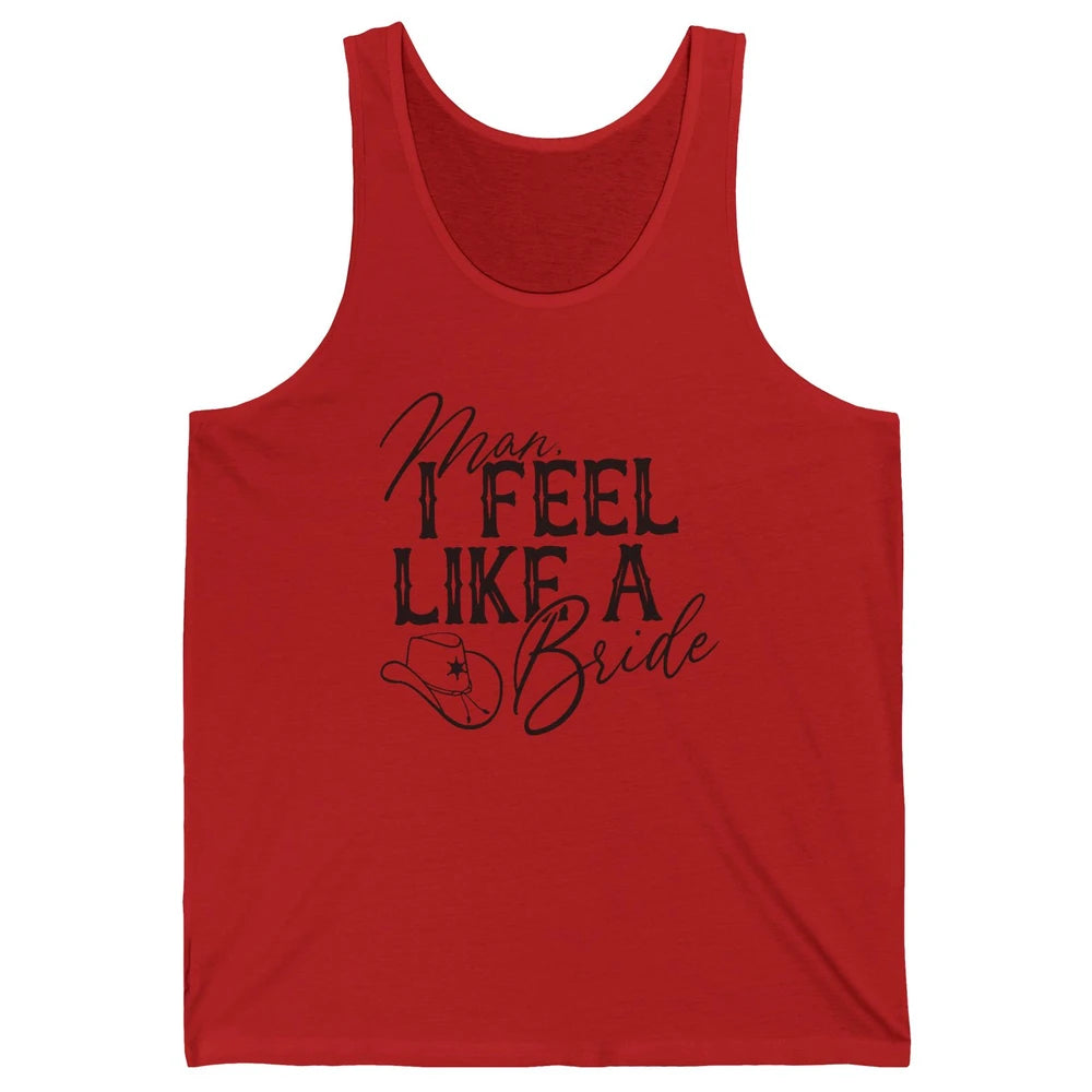 Cowhide Cowgirl Hat Man I Feel Like A Bride Western Country Unisex Jersey Tank