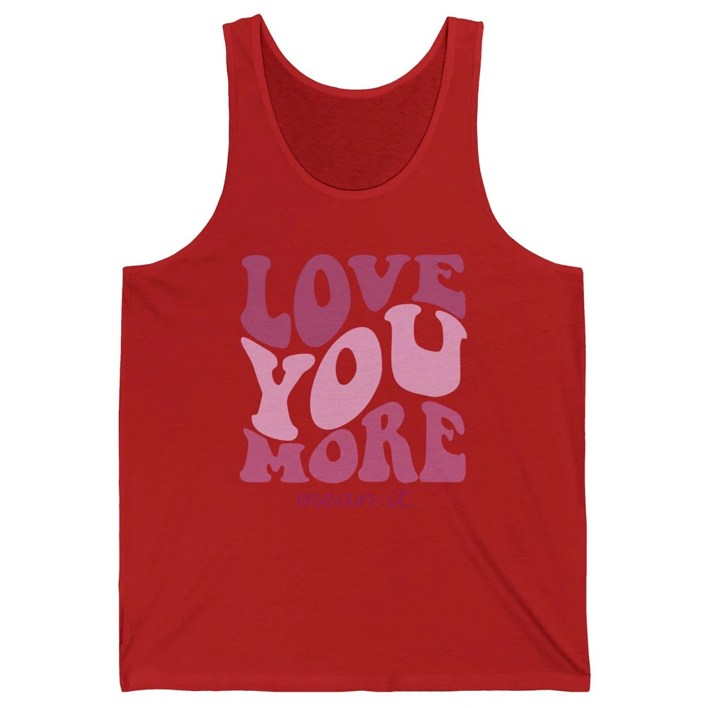 Groovy Love You More Mean It Inspirational Motivational Unisex Jersey Tank