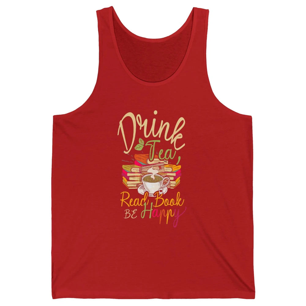 Drink Tea Read Books Be Happy Geeky Bookworm Vintage Book Reader Motivational Bookish Positive Quote Unisex Jersey Tank