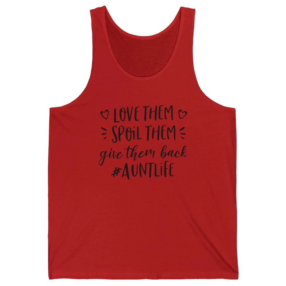 Funny Aunt Life Love Them Spoil Them Give Them Back Auntie Unisex Jersey Tank