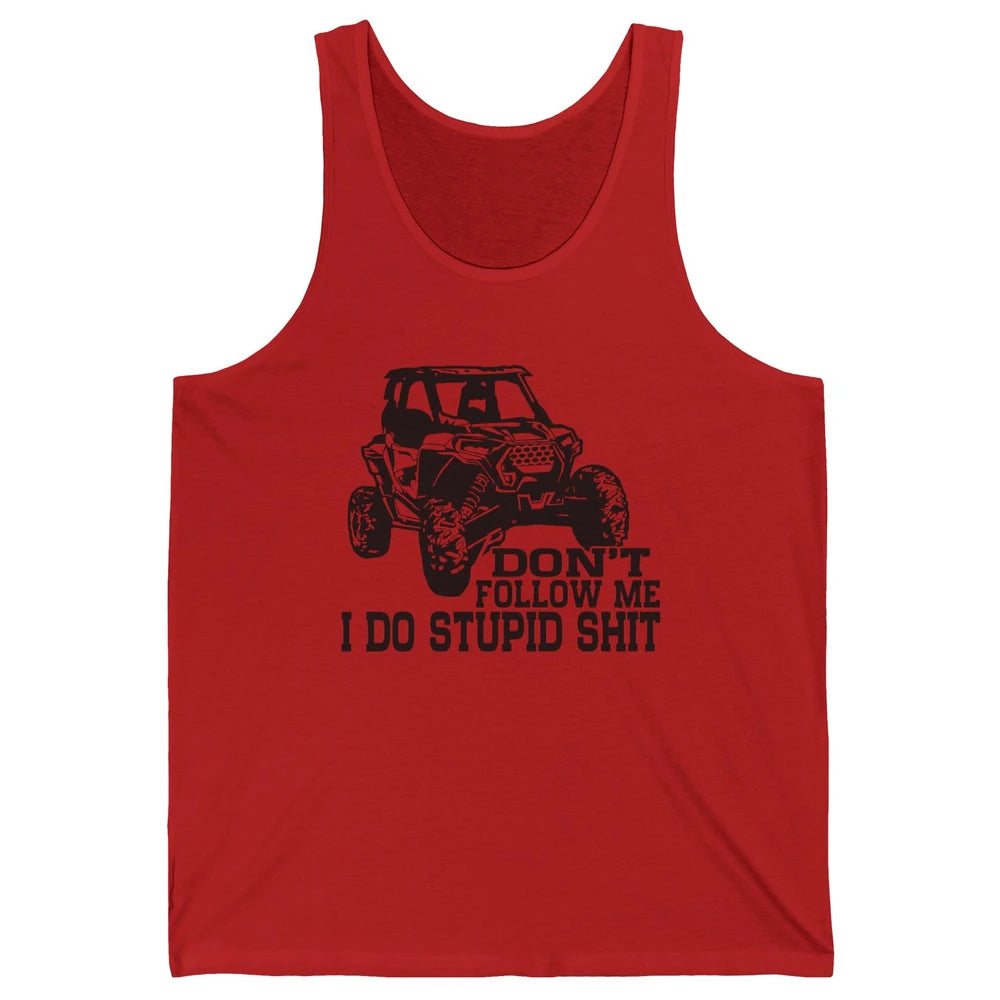 Funny Offroad Don't Follow Me I Do Stupid Thing UTV SXS Life Unisex Jersey Tank