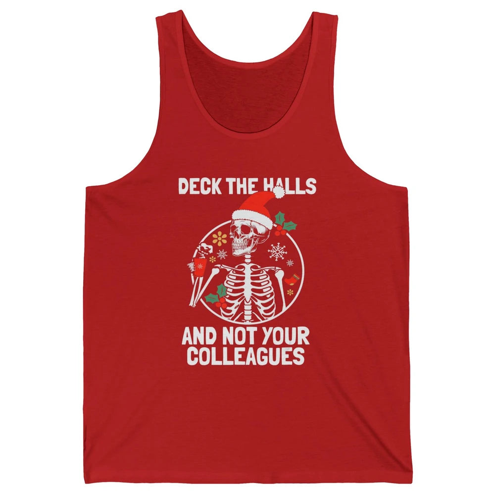Deck The Halls Not Your Colleagues Funny Christmas Skeleton Unisex Jersey Tank