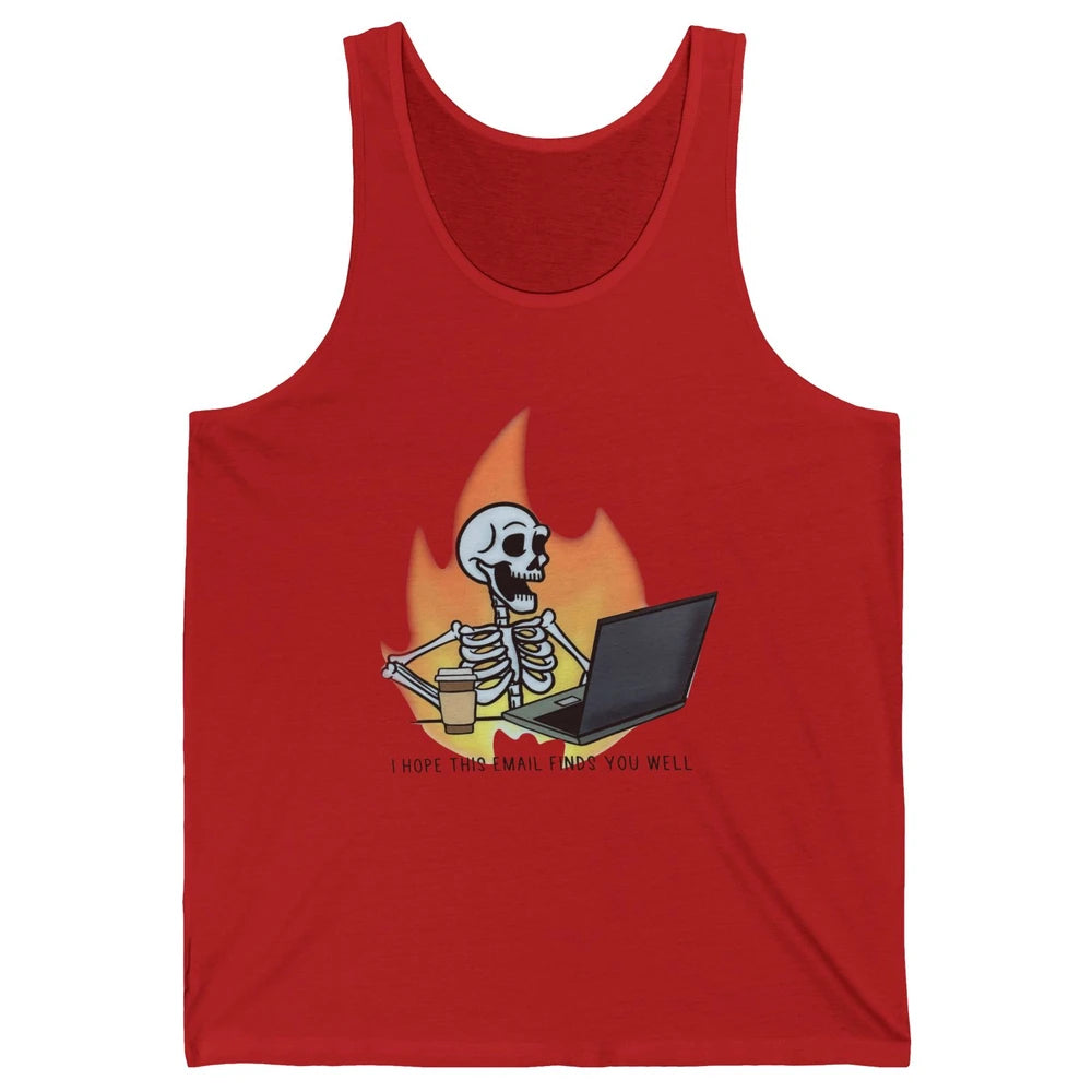 Funny Skeleton I Hope This Emails Find You Well Sarcastic Unisex Jersey Tank