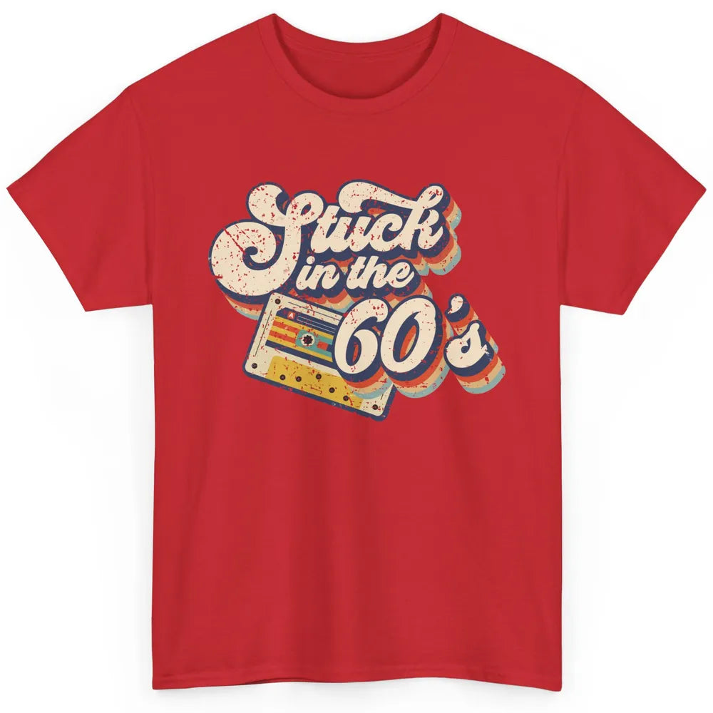 Retro Stuck In The 60's Made In 60s 1960s Birthday Day Gift Classic Unisex T-Shirt
