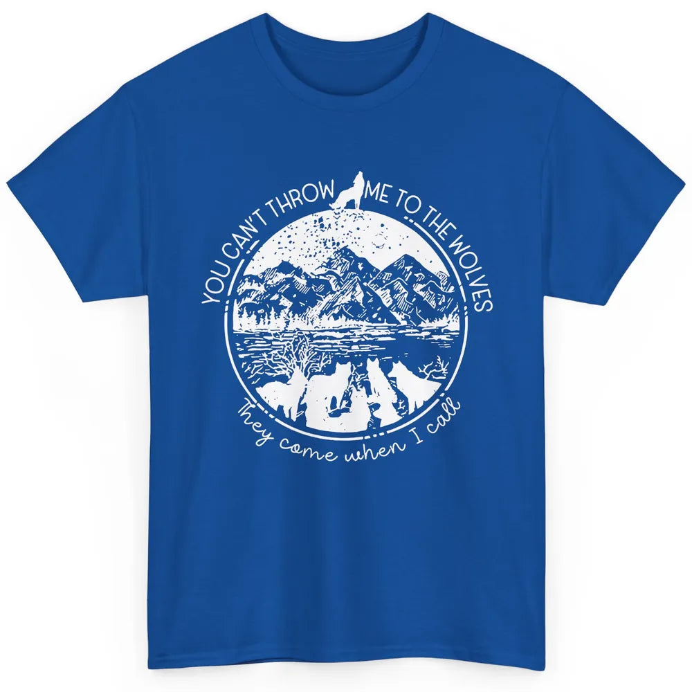 You Can't Throw Me To The Wolve Wild Life Adventure Mountain Classic Unisex T-Shirt